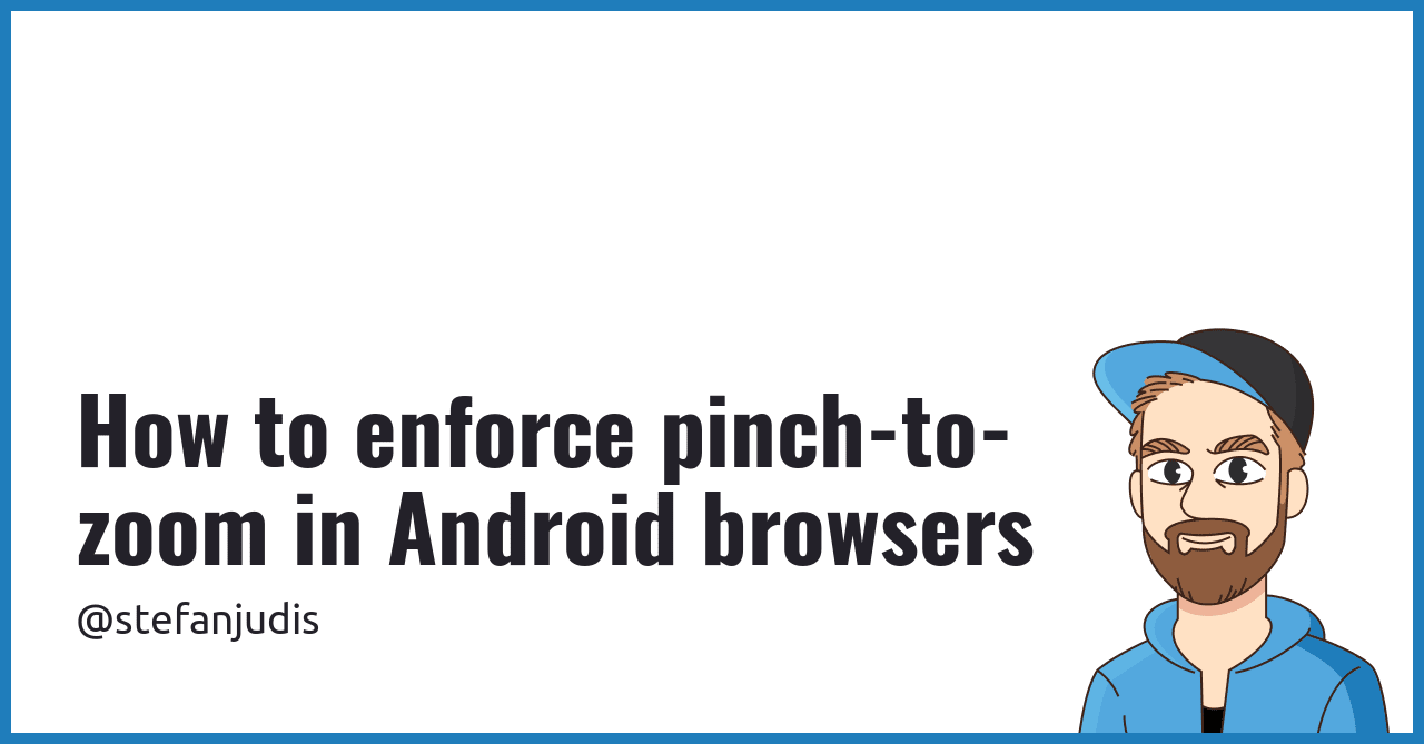 How to enforce pinchtozoom in Android browsers Stefan Judis  Development